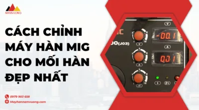 Cách chỉnh máy hàn MIG