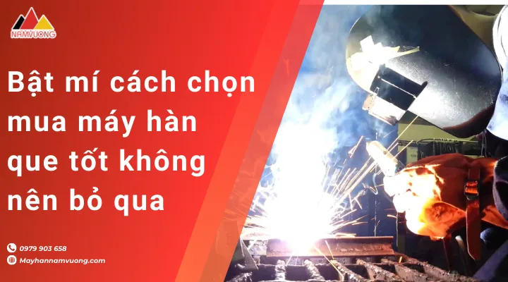 cách chọn mua máy hàn que