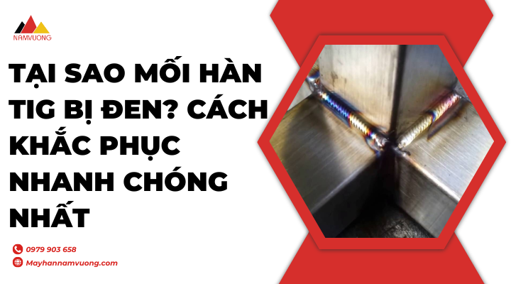 Tại sao mối hàn TIG bị đen?