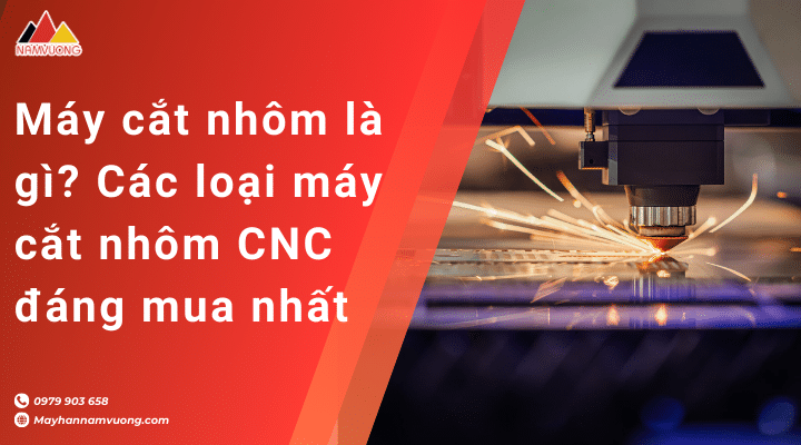 Máy cắt nhôm là gì? Các loại máy cắt nhôm CNC đáng mua nhất