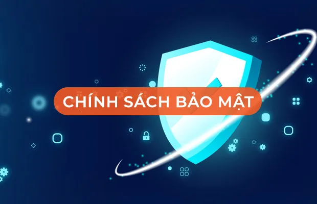 CHÍNH SÁCH BẢO MẬT THÔNG TIN
