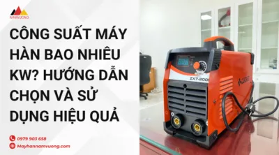 Công suất máy hàn bao nhiêu kW