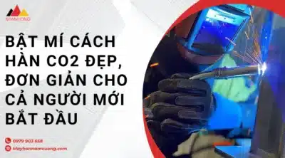 Cách hàn CO2 đẹp