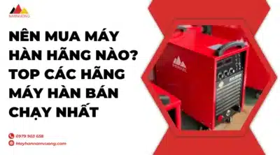 Nên mua máy hàn hãng nào?