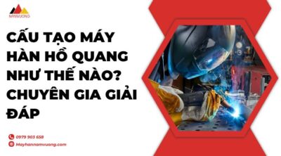 Cấu tạo máy hàn hồ quang