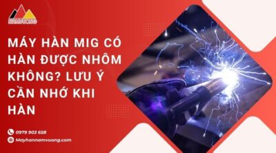 Máy hàn MIG có hàn được nhôm không