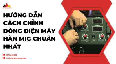 cách chỉnh dòng điện máy hàn MIG
